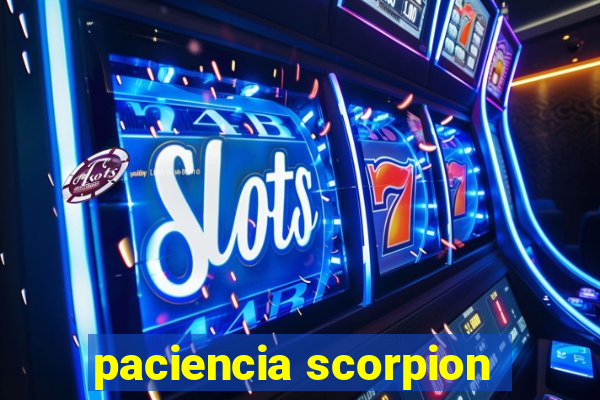 paciencia scorpion